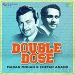 Double Dose - Madan Mohan and Chetan Anand - Kalyanji-Anandji Song Download